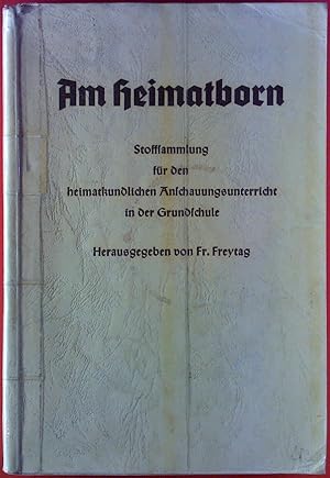 Image du vendeur pour Am Heimatborn. Stoffsammlung fr den heimatkundlichen Anschauungsunterricht in der Grundschule mis en vente par biblion2