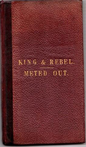 King and Rebel, A Historical Drama. / Meted Out. An Original Modern Drama. by Dr Vellère.