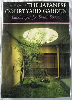 Seller image for THE JAPANESE COURTYARD GARDEN.Landscapes for Small Spaces for sale by A&F.McIlreavy.Buderim Rare Books