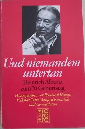 Und niemanden untertan - Heinrich Albertz zum 70. Geburtstag