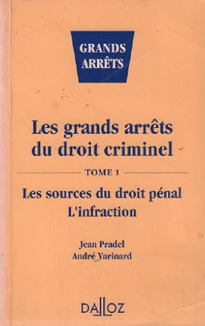 Les grands arrêts du droit criminel Tome 1 : Les sources du droit pénal l'infraction