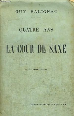 Seller image for QUATRE ANS A LA COUR DE SAXE for sale by Le-Livre