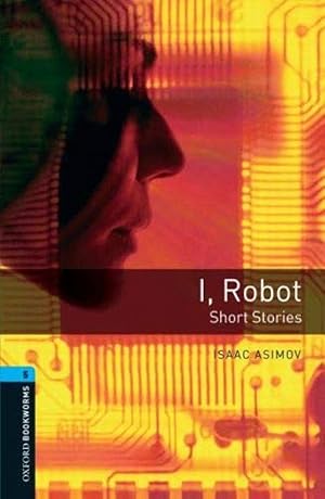 Imagen del vendedor de Oxford Bookworms. Stage 5: I, Robot - Short Stories Edition a la venta por Imosver