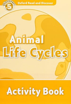 Oxford Read & Discover. Level 5. Animal Life Cycles: Activit