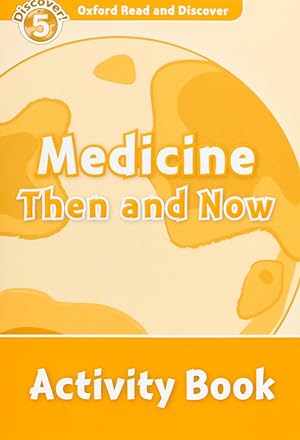 Oxford Read & Discover. Level 5. Medicine Then and Now: Acti