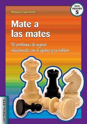 Mate a las mates 115 problemas de ingenio relacionados con el ajedrez y su tablero