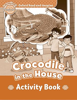 Imagen del vendedor de Oxford Read and Imagine Beginner Crocodile In The House Acti a la venta por Imosver