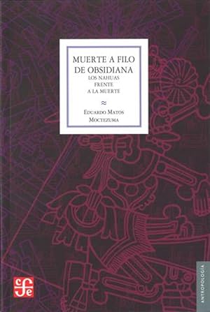 Muerte a filo de obsidiana Los Nahuas frente a la muerte