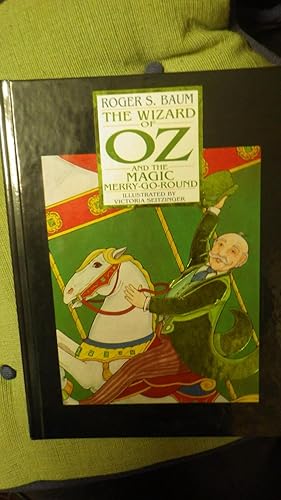 Seller image for The Wizard of Oz and the Magic Merry-Go-Round , Astrid and Tyler find an old carnival merry-go-round in a junkyard, enchanted by Oscar Zoroaster Diggs, for sale by Bluff Park Rare Books