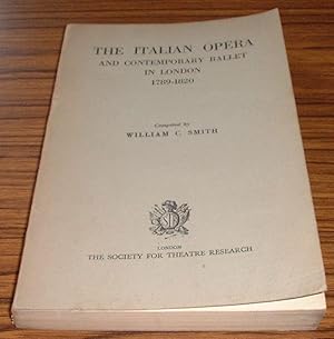 The Italian Opera and Contemporary Ballet in London 1789 - 1820 : a Record of Performances and Pl...
