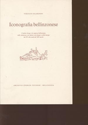 Imagen del vendedor de Iconografia bellinzonese. L'anico borgo e la regione bellinzonese nelle miniature, nei dipinti, nei disegni e nelle stampe dal XV alla meta del XIX secolo. a la venta por Antiquariat Bookfarm