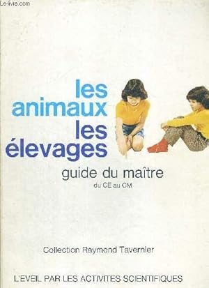 Imagen del vendedor de LES ANIMAUX - LES ELEVAGES - GUIDE DU MAITRE - DU CE AU CM - COLLECTION RAYMOND TAVERNIER - L'EVEIL PAR LES ACTIVITES SCIENTIFIQUES a la venta por Le-Livre