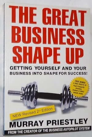 The Great Business Shape Up ~ Getting Yourself and Your Business Into Shape for Success! (New Rev...