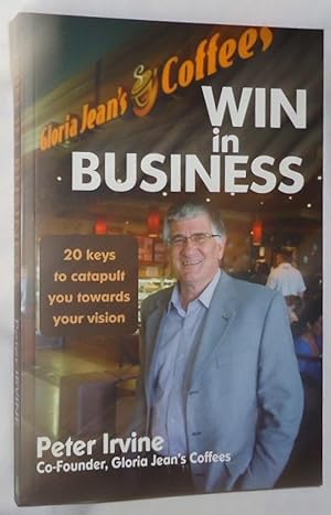 Win in Business ~ 20 Keys to Catapult You Towards Your Vision
