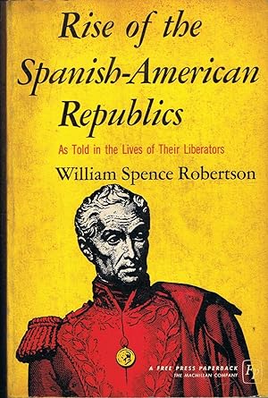 Seller image for RISE OF THE SPANISH  AMERICAN REPUBLICS. As told in the Lives of Their Liberators for sale by Librera Torren de Rueda
