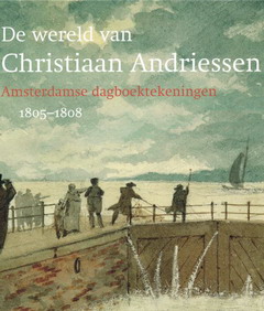 Seller image for De wereld van Christiaan Andriessen. Amsterdamse dagboektekeningen 1805-1808. for sale by Frans Melk Antiquariaat