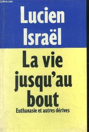 Seller image for LA VIE JUSQU'AU BOUT - EUTHANASIE ET AUTRES DERIVES for sale by Le-Livre