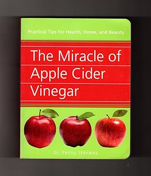 The Miracle of Apple Cider Vinegar: Practical Tips for Health, Home and Beauty. 2013 Metro First ...