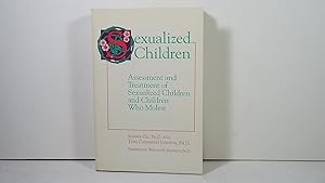 Seller image for Sexualized Children: Assessment and Treatment of Sexualized Children and Children Who Molest for sale by Gene The Book Peddler
