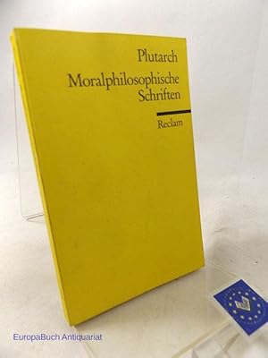 Moralphilosophische Schriften. Reclams Universal Bibliothek Band Nr. : 2976. Plutarch von Chairon...