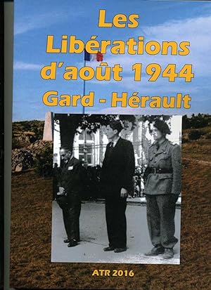 LES LIBÉRATIONS D'AOÛT 1944 GARD - HÉRAULT .Nouvelle édition revue et augmentée