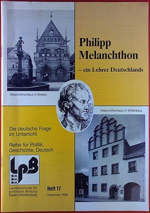 Bild des Verkufers fr Philipp Melanchthon - ein Lehrer Deutschlands. Die deutsche Frage im Unterricht. Reihe fr Politik, Geschichte, Deutsch. Heft 17, Dezember 1989. zum Verkauf von biblion2