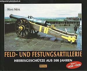 Feld- und Festungsartillerie; Feld-, Pak- und Flakartillerie. Heeresgeschütze aus 500 Jahren.