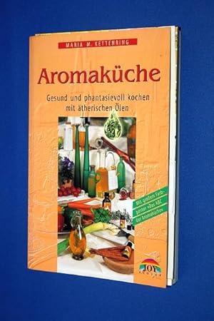 Aromaküche : gesund und phantasievoll kochen mit ätherischen Ölen