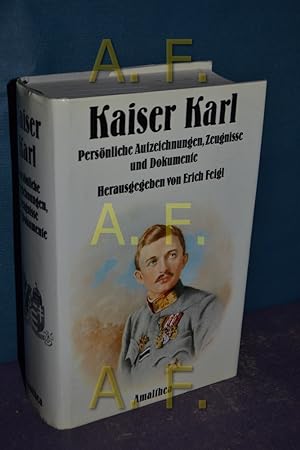 Seller image for Kaiser Karl : persnliche Aufzeichnungen, Zeugnisse und Dokumente. hrsg. von Erich Feigl for sale by Antiquarische Fundgrube e.U.