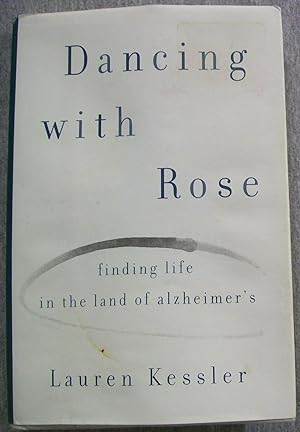 Seller image for Dancing with Rose: Finding Life in the Land of Alzheimer's for sale by Book Nook