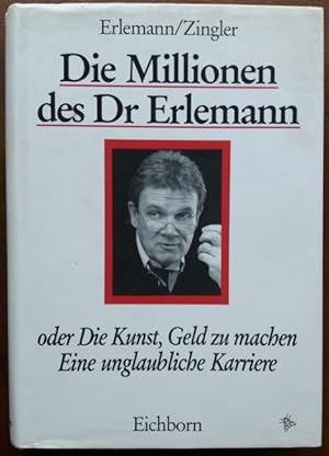 Die Millionen des Dr Erlemann oder die Kunst, Geld zu machen. Eine unglaubliche Karriere.