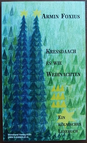 Kressdaach es wie Weihnachten. Ein kölnisches Lesebuch.