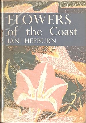 Seller image for FLOWERS OF THE COAST. By Ian Hepburn. With a chapter on coastal physiology by J.A. Steers. Collins New Naturalist No. 24. 1962 reprint. for sale by Coch-y-Bonddu Books Ltd