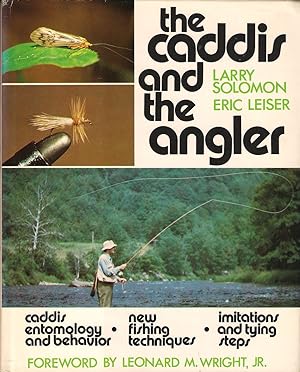 Seller image for THE CADDIS AND THE ANGLER. By Larry Solomon and Eric Leiser. Foreword by Leonard M. Wright, Jr. for sale by Coch-y-Bonddu Books Ltd