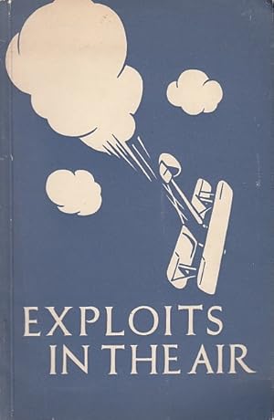 Exploits in the air : Flying adventures of air fighters during the Great War / Selected and annot...