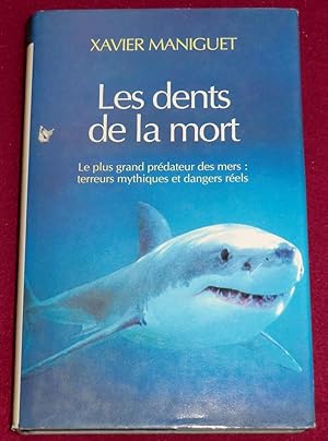 Bild des Verkufers fr LES DENTS DE LA MORT - Le plus grand prdateur des mers : terreurs mythiques et dangers rels zum Verkauf von LE BOUQUINISTE