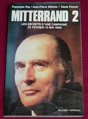 Seller image for MITTERRAND 2 - Les secrets d'une campagne, 22 fvrier - 8 mai 1988 for sale by LE BOUQUINISTE