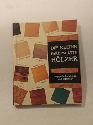Seller image for Die Kleine Farbpalette Hölzer. Wertvolle Ratschläge und Techniken. for sale by ANTIQUARIAT Franke BRUDDENBOOKS