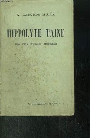 Bild des Verkufers fr HIPPOLYTE TAINE - ESSAI DE BIOGRAPHIE INTELLECTUELLE zum Verkauf von Le-Livre