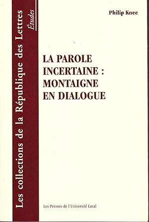 La parole incertaine: Montaigne en dialogue.