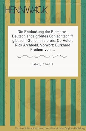 Die Entdeckung der Bismarck. Deutschlands größtes Schlachtschiff gibt sein Geheimnis preis. Co-Au...