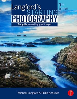 Image du vendeur pour Langford's Starting Photography : The guide to creating great images mis en vente par GreatBookPrices