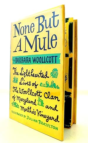 Seller image for None But A Mule - The Lighthearted Lives of The Woollcott Clan of Maryland and Martha's Vineyard for sale by The Parnassus BookShop