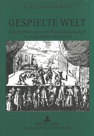 Gespielte Welt : eine Einführung in die Theaterwissenschaft an ausgewählten Beispielen.