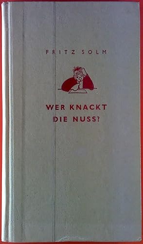 Seller image for Wer knackt die Nuss ? Kleine unterhaltsame Gehirngymnastik fr alt und jung, dick und dnn, arm und reich, gro und klein, Mnnlein und Weiblein for sale by biblion2