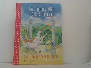 Das Huhn und die Zitrone auf Reisen. - Das Märchen-Kochbuch für Kinder & Erwachsene - Nach einer ...