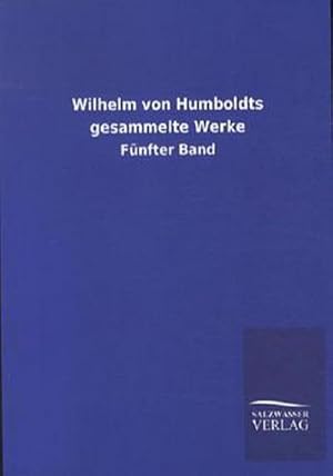 Seller image for Wilhelm von Humboldts gesammelte Werke: Fnfter Band for sale by Versandbuchhandlung Kisch & Co.