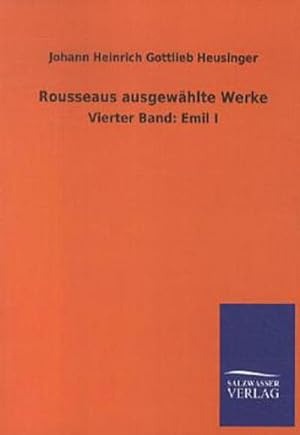 Seller image for Rousseaus ausgewhlte Werke: Vierter Band: Emil I for sale by Versandbuchhandlung Kisch & Co.