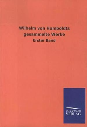 Seller image for Wilhelm von Humboldts gesammelte Werke: Erster Band for sale by Versandbuchhandlung Kisch & Co.