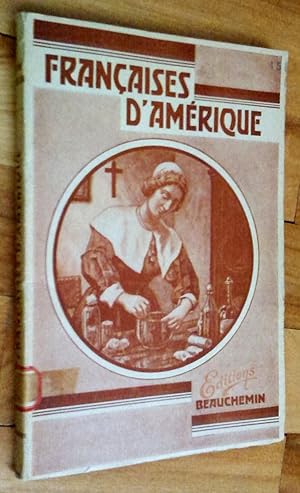 Françaises d'Amérique. Esquisse historique. Quelques faits sur la vie des principales héroïnes de...